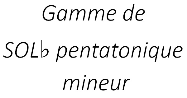 Gamme de SOL♭ pentatonique mineur