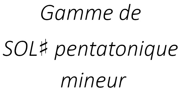Gamme de SOL♯ pentatonique mineur