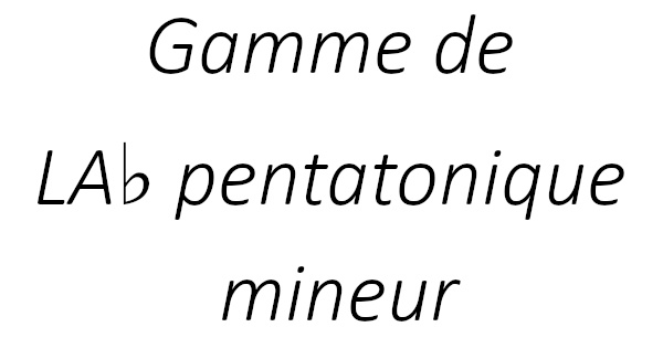 Gamme de LA♭ pentatonique mineur