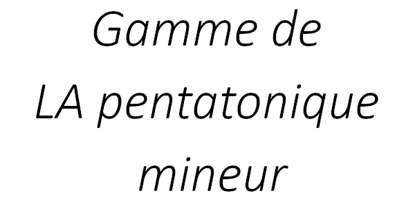 Gamme de LA pentatonique mineur