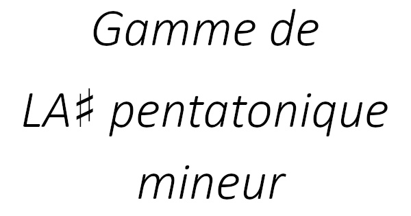 Gamme de LA♯ pentatonique mineur