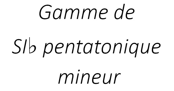 Gamme de SI♭ pentatonique mineur
